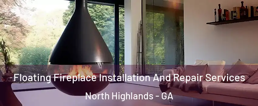 Floating Fireplace Installation And Repair Services North Highlands - GA