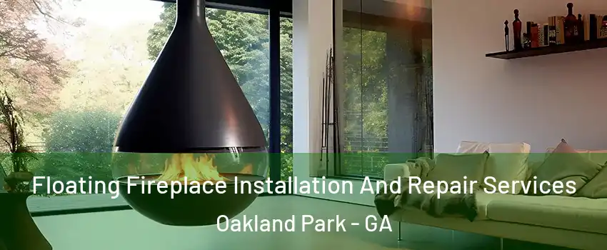 Floating Fireplace Installation And Repair Services Oakland Park - GA