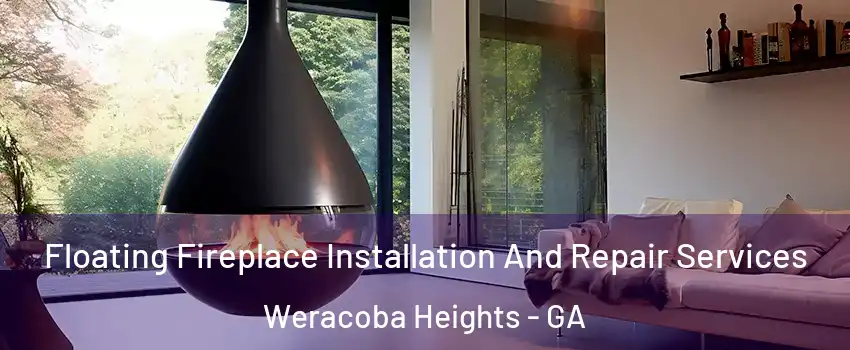 Floating Fireplace Installation And Repair Services Weracoba Heights - GA