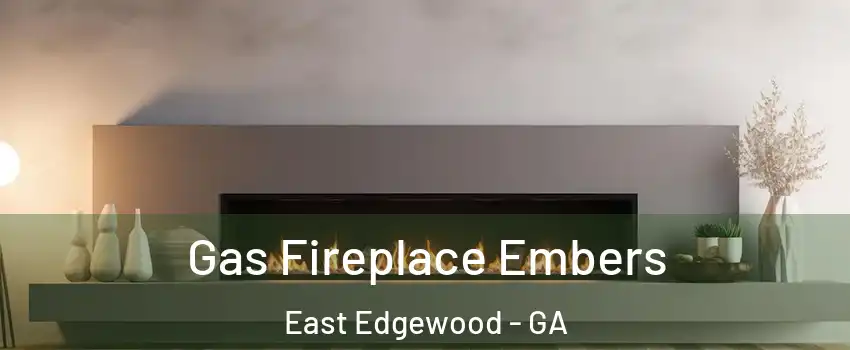 Gas Fireplace Embers East Edgewood - GA