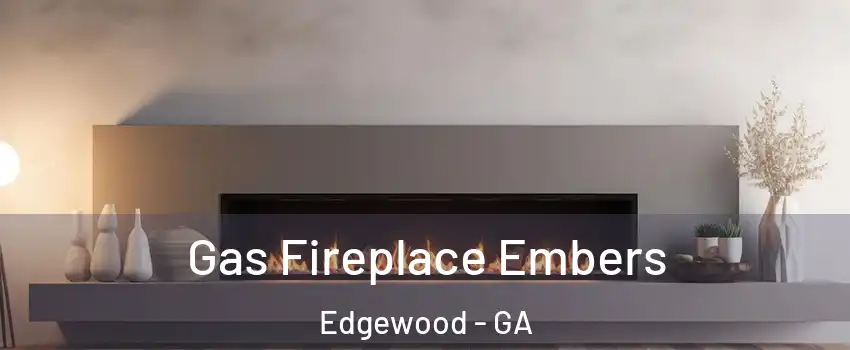 Gas Fireplace Embers Edgewood - GA