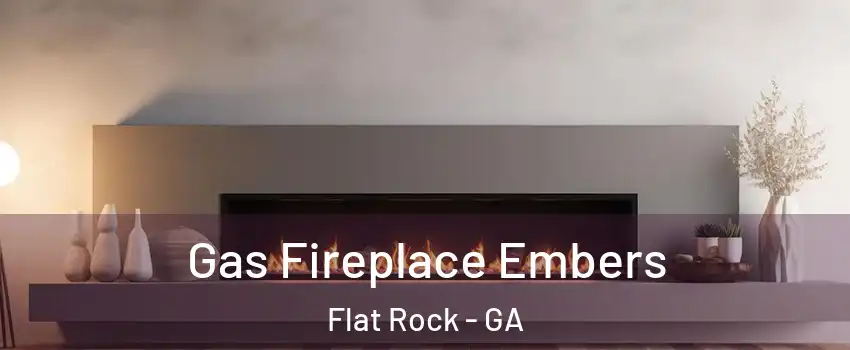 Gas Fireplace Embers Flat Rock - GA