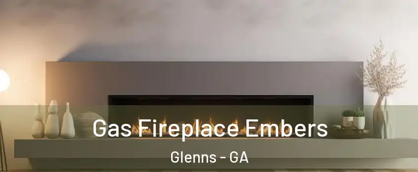 Gas Fireplace Embers Glenns - GA