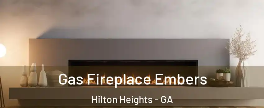Gas Fireplace Embers Hilton Heights - GA
