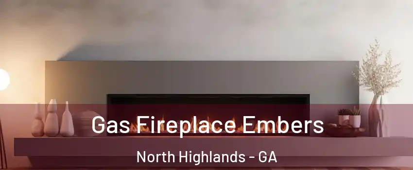 Gas Fireplace Embers North Highlands - GA