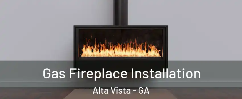 Gas Fireplace Installation Alta Vista - GA