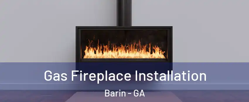 Gas Fireplace Installation Barin - GA