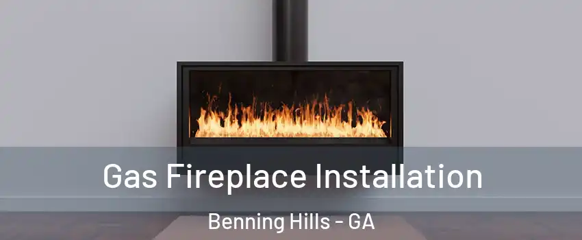 Gas Fireplace Installation Benning Hills - GA