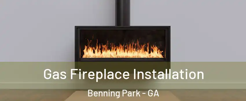 Gas Fireplace Installation Benning Park - GA