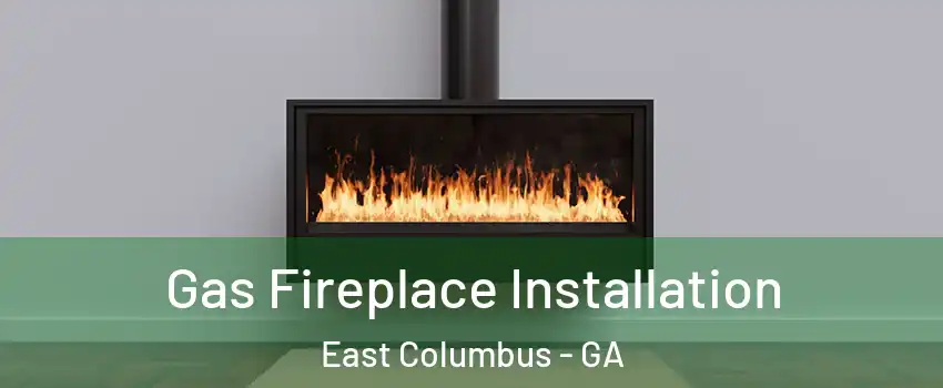Gas Fireplace Installation East Columbus - GA