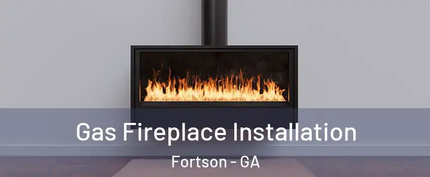 Gas Fireplace Installation Fortson - GA