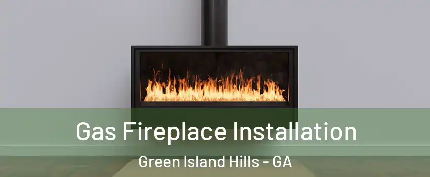 Gas Fireplace Installation Green Island Hills - GA