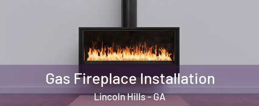 Gas Fireplace Installation Lincoln Hills - GA