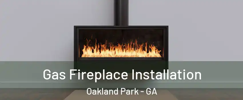Gas Fireplace Installation Oakland Park - GA