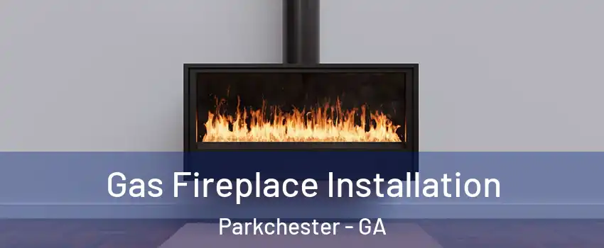 Gas Fireplace Installation Parkchester - GA