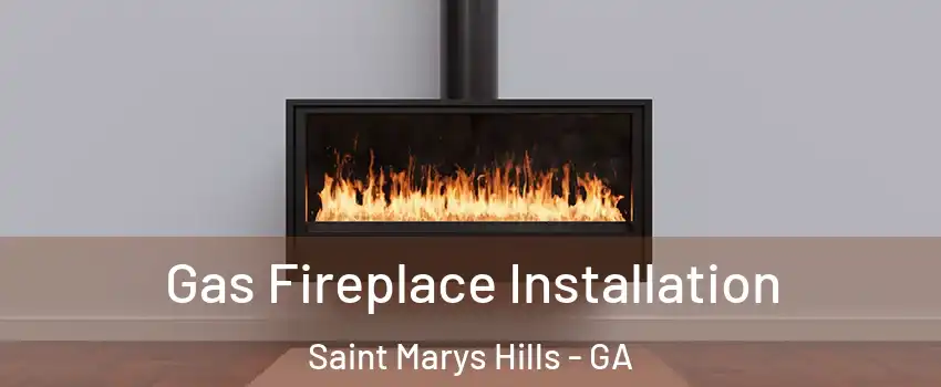 Gas Fireplace Installation Saint Marys Hills - GA