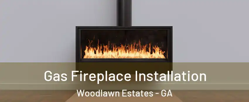 Gas Fireplace Installation Woodlawn Estates - GA