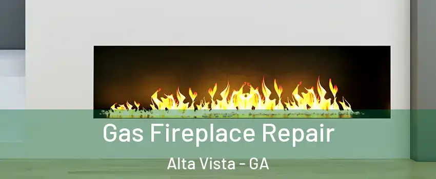 Gas Fireplace Repair Alta Vista - GA