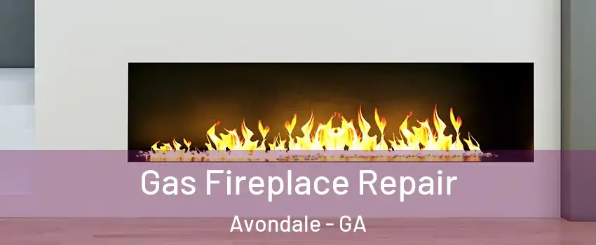 Gas Fireplace Repair Avondale - GA