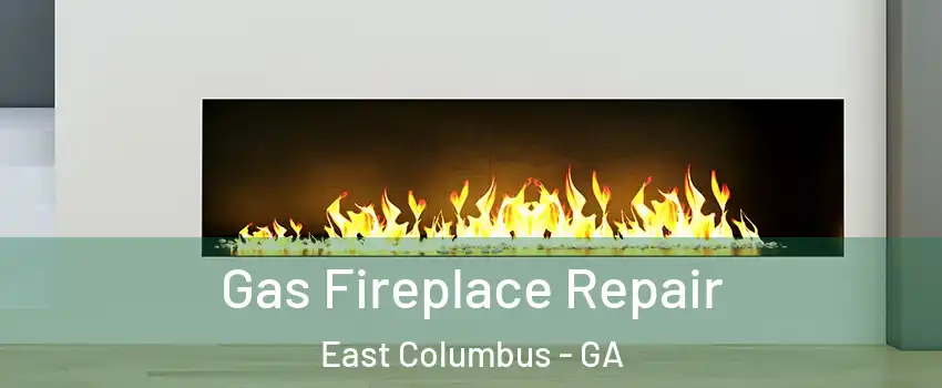 Gas Fireplace Repair East Columbus - GA