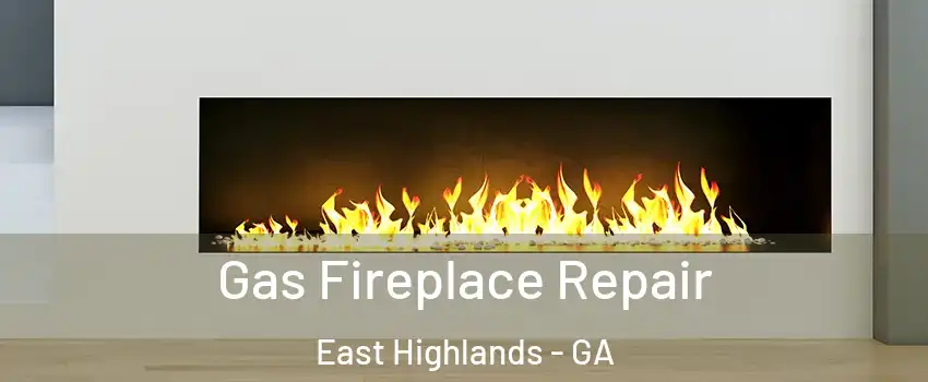 Gas Fireplace Repair East Highlands - GA