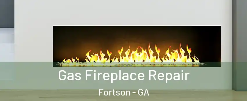 Gas Fireplace Repair Fortson - GA