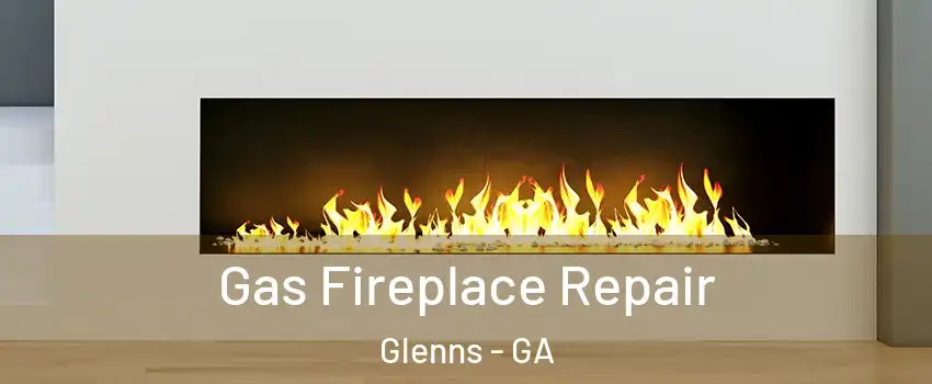 Gas Fireplace Repair Glenns - GA