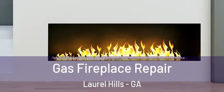 Gas Fireplace Repair Laurel Hills - GA