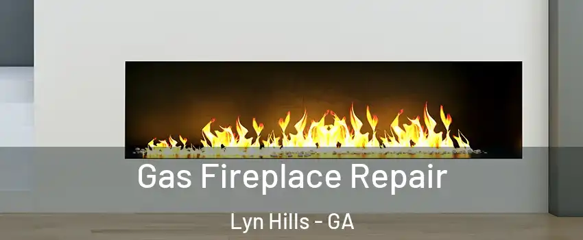 Gas Fireplace Repair Lyn Hills - GA