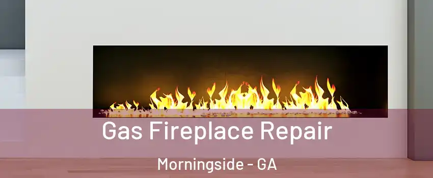 Gas Fireplace Repair Morningside - GA