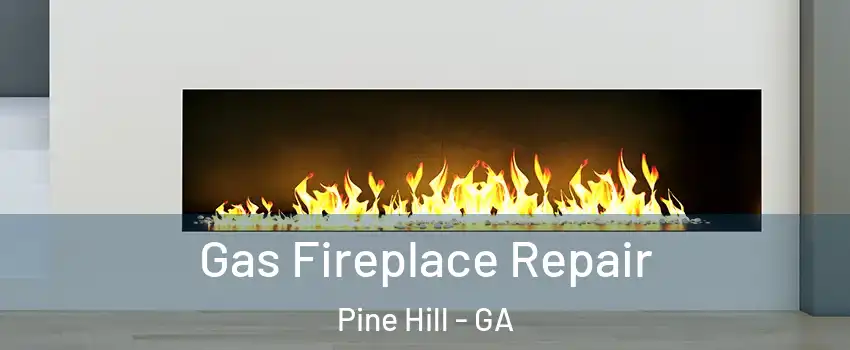 Gas Fireplace Repair Pine Hill - GA