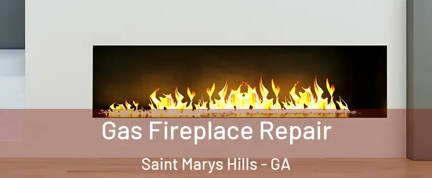 Gas Fireplace Repair Saint Marys Hills - GA