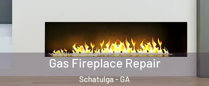 Gas Fireplace Repair Schatulga - GA