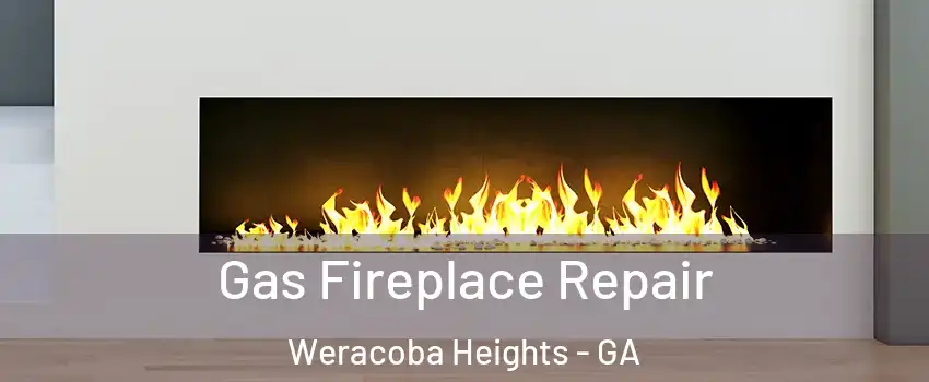 Gas Fireplace Repair Weracoba Heights - GA