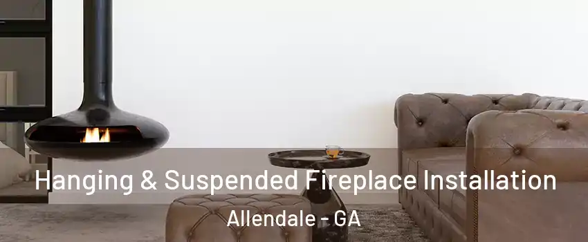 Hanging & Suspended Fireplace Installation Allendale - GA