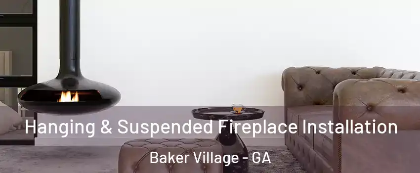 Hanging & Suspended Fireplace Installation Baker Village - GA