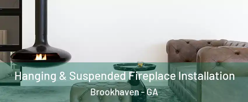 Hanging & Suspended Fireplace Installation Brookhaven - GA