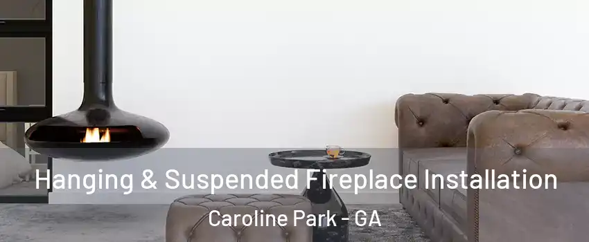 Hanging & Suspended Fireplace Installation Caroline Park - GA