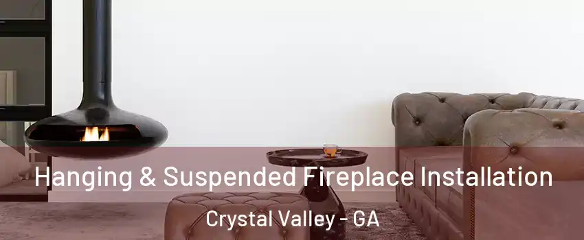 Hanging & Suspended Fireplace Installation Crystal Valley - GA