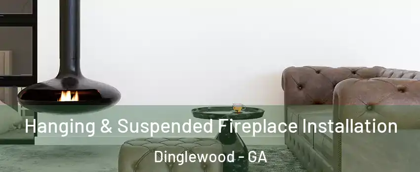 Hanging & Suspended Fireplace Installation Dinglewood - GA