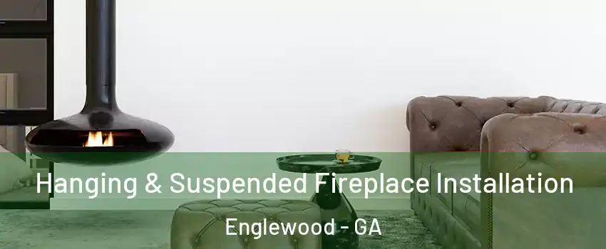Hanging & Suspended Fireplace Installation Englewood - GA