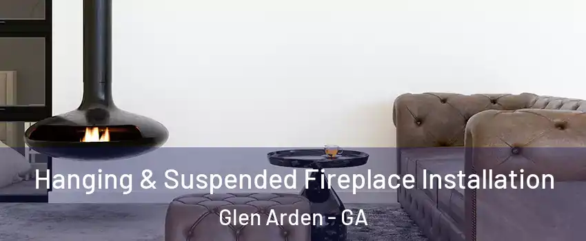Hanging & Suspended Fireplace Installation Glen Arden - GA