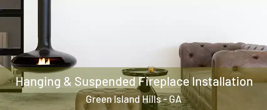 Hanging & Suspended Fireplace Installation Green Island Hills - GA