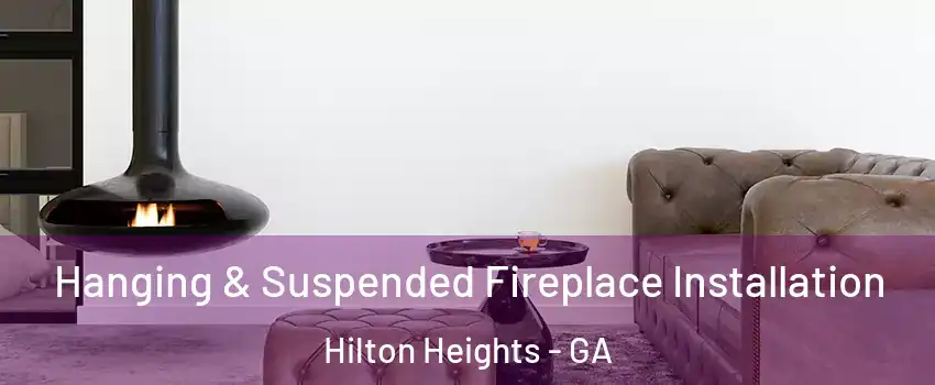 Hanging & Suspended Fireplace Installation Hilton Heights - GA