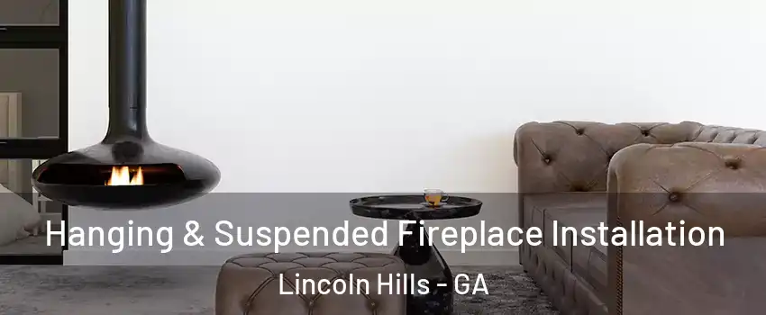Hanging & Suspended Fireplace Installation Lincoln Hills - GA