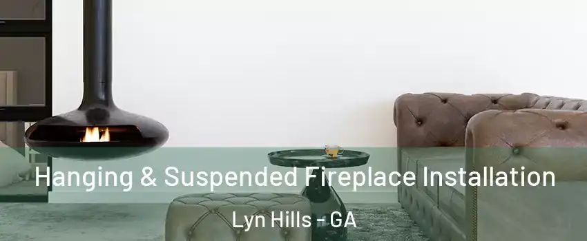 Hanging & Suspended Fireplace Installation Lyn Hills - GA