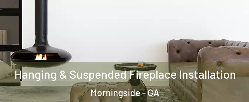 Hanging & Suspended Fireplace Installation Morningside - GA