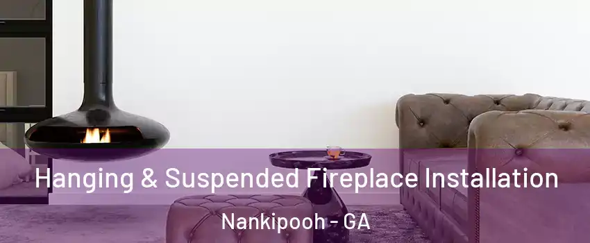 Hanging & Suspended Fireplace Installation Nankipooh - GA
