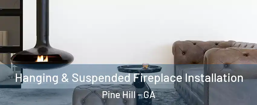 Hanging & Suspended Fireplace Installation Pine Hill - GA