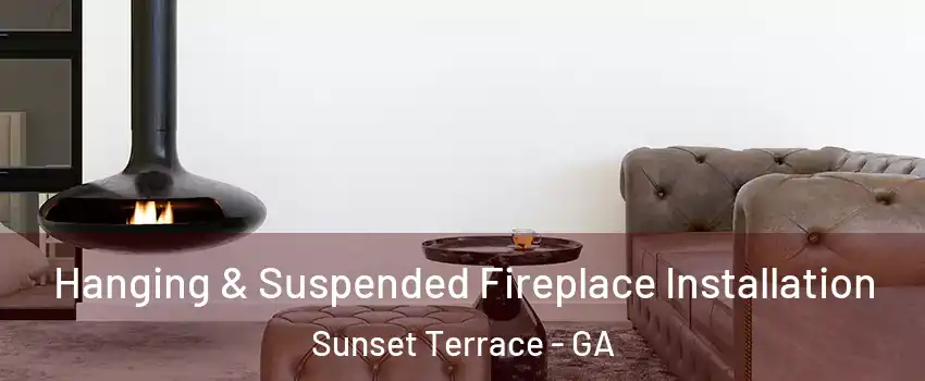 Hanging & Suspended Fireplace Installation Sunset Terrace - GA